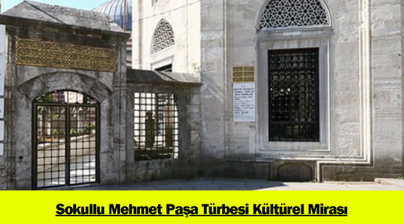 sokullu-mehmet-pasa-turbesi-kulturel-mirasi