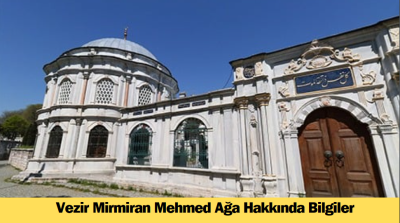 vezir-mirmiran-mehmed-aga-hakkinda-bilgiler